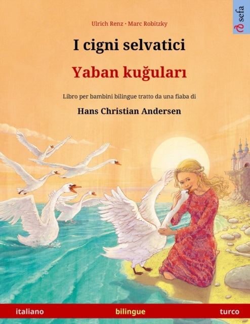 I cigni selvatici - Yaban kuğuları (italiano - turco): Libro per bambini bilingue tratto da una fiaba di Hans Christian Andersen, con audiolibro e video online