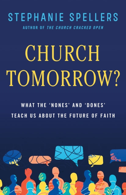 Church Tomorrow?: What the 'Nones' and 'Dones' Can Teach Us about the Future of Faith