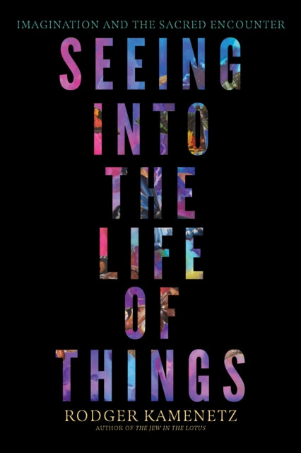 Seeing into the Life of Things: Imagination and the Sacred Encounter