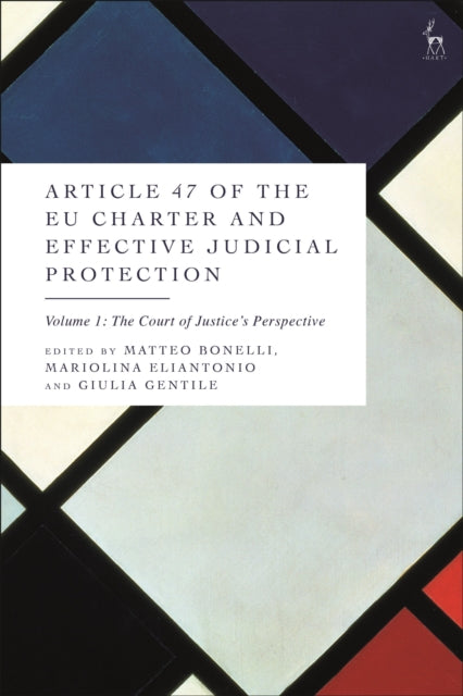 Article 47 of the EU Charter and Effective Judicial Protection, Volume 1: The Court of Justice's Perspective