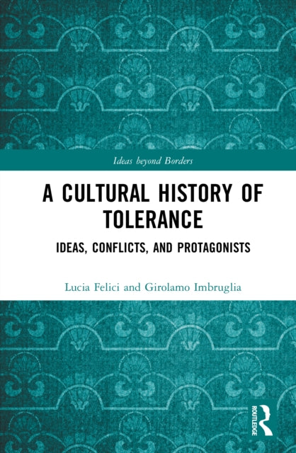 A Cultural History of Tolerance: Ideas, Conflicts, and Protagonists