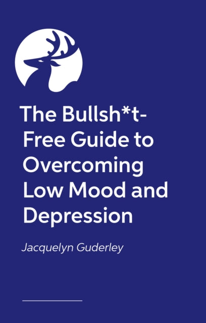The Bullsh*t-Free Guide to Depression: How to Get Out of Your Mental Health Hole (from someone who has fallen down one or two)