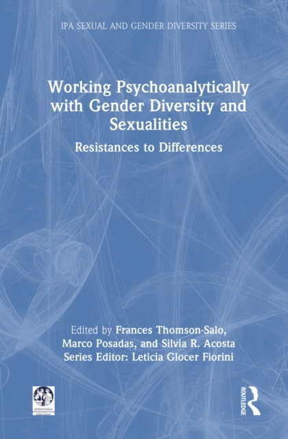 Working Psychoanalytically with Gender Diversity and Sexualities: Resistances to Differences