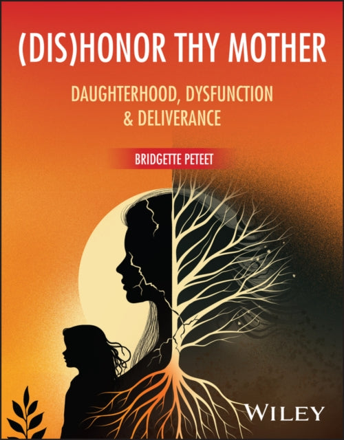 (dis)Honor Thy Mother: Daughterhood, Dysfunction, and Deliverance