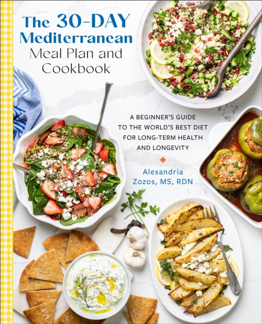 The 30-Day Mediterranean Meal Plan and Cookbook: A Beginner’s Guide to the World’s Best Diet for Long-Term Health and Longevity