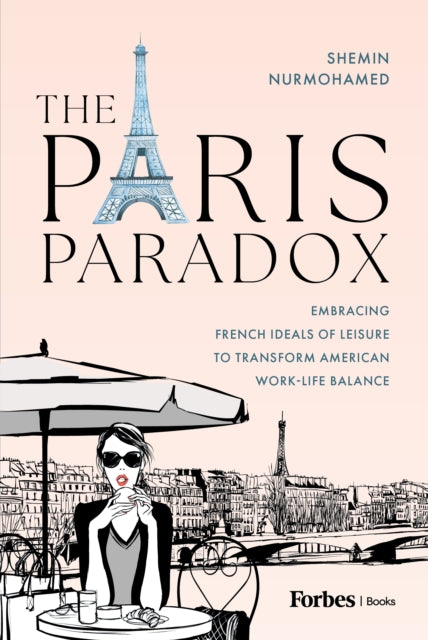 The Paris Paradox: Embracing French Ideals of Leisure to Transform American Work-Life Balance