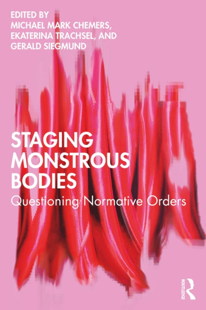 Staging Monstrous Bodies: Questioning Normative Orders