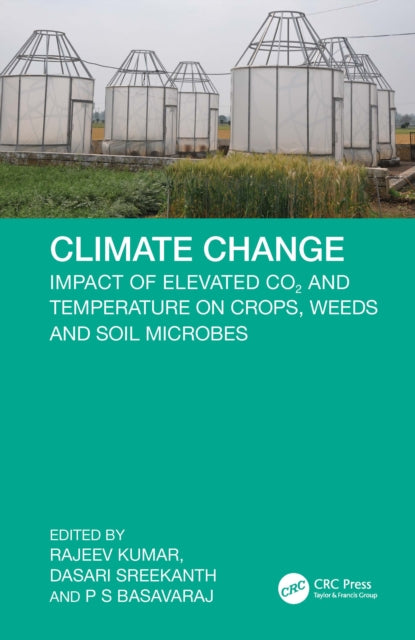 Climate Change: Impact of Elevated CO2 and Temperature on Crops, Weeds and Soil Microbes