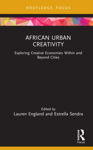 African Urban Creativity: Exploring Creative Economies Within and Beyond Cities