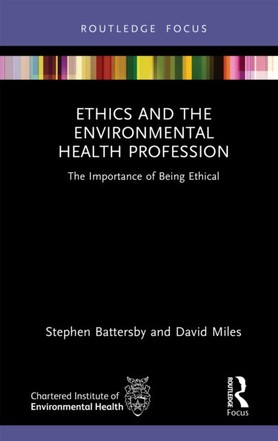 Ethics and the Environmental Health Profession: The Importance of Being Ethical