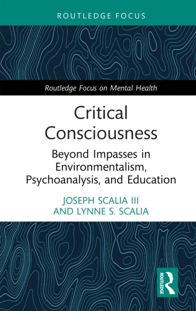 Critical Consciousness: Beyond Impasses in Environmentalism, Psychoanalysis, and Education