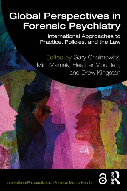 Global Perspectives in Forensic Psychiatry: International Approaches to Practice, Policies, and the Law