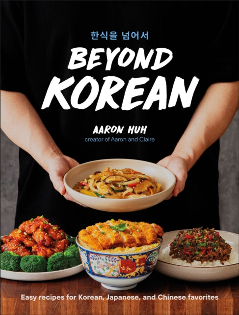 Beyond Korean: Easy Recipes for Korean, Japanese, and Chinese Favorites
