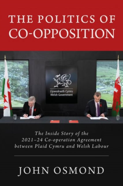 The Politics of Co-Opposition: The Inside Story of the 2021-24 Co-operation Agreement Between Plaid Cymru and Welsh Labour