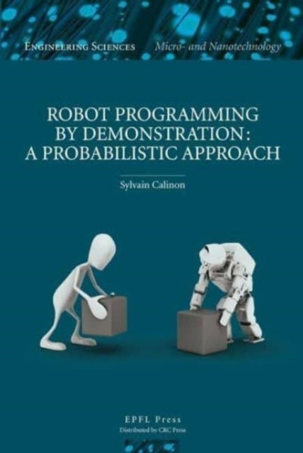Robot Programming by Demonstration: A Probabilistic Approach