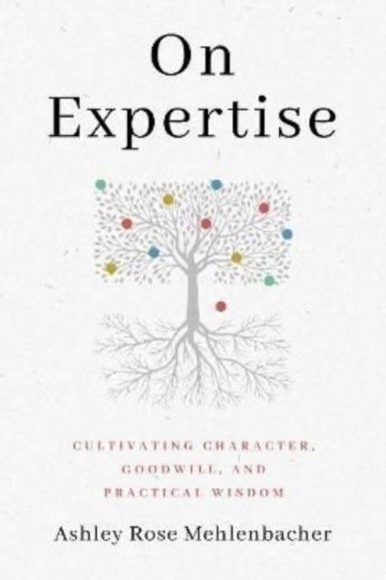 On Expertise: Cultivating Character, Goodwill, and Practical Wisdom