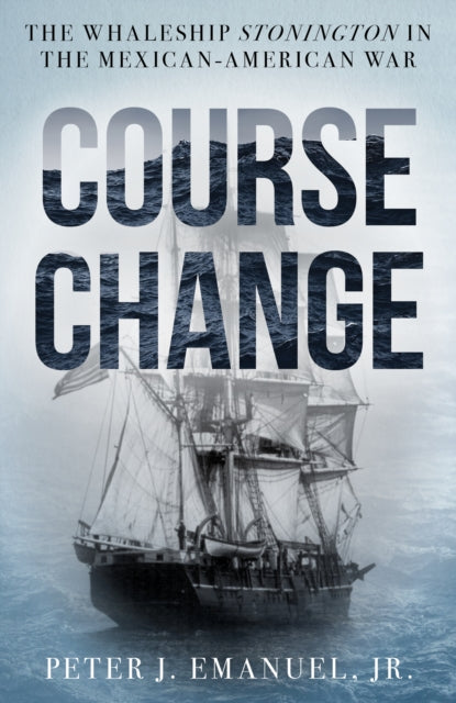 Course Change: The Whaleship Stonington in the Mexican-American War