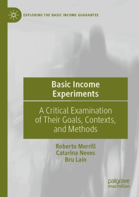 Basic Income Experiments: A Critical Examination of Their Goals, Contexts, and Methods
