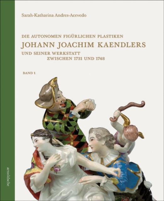 Die autonomen figurlichen Plastiken Johann Joachim Kaendlers und seiner Werkstatt zwischen 1731 und 1748
