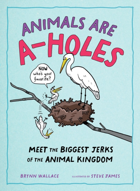 Animals Are A-holes: Meet the Biggest Jerks of the Animal Kingdom