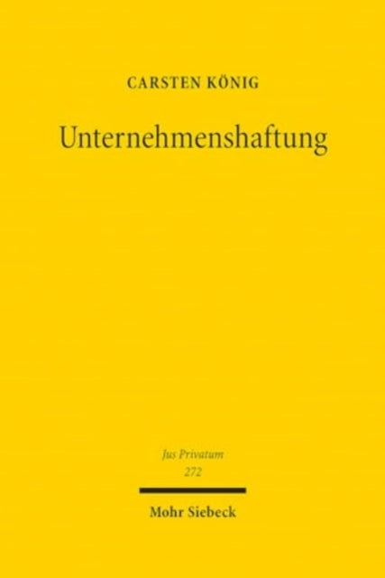 Unternehmenshaftung: Dogmatische Rekonstruktion der deliktischen Schadensersatzhaftung von Unternehmenstragern