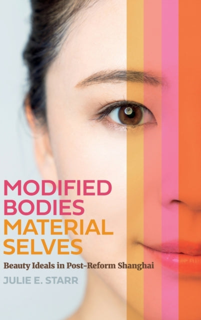 Modified Bodies, Material Selves: Beauty Ideals in Post-Reform Shanghai