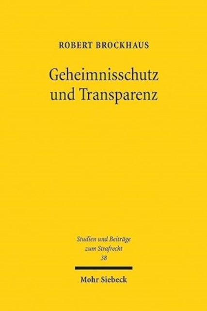 Geheimnisschutz und Transparenz: Whistleblowing im Widerstreit strafrechtlicher Schweigepflichten und demokratischer Publizitat