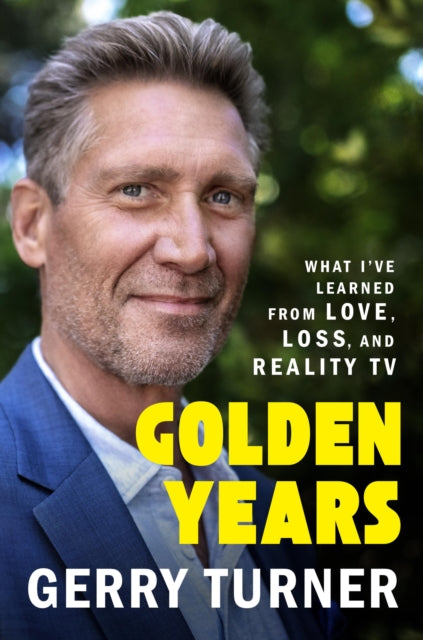 Golden Years: What I’ve Learned from Love, Loss, and Reality TV