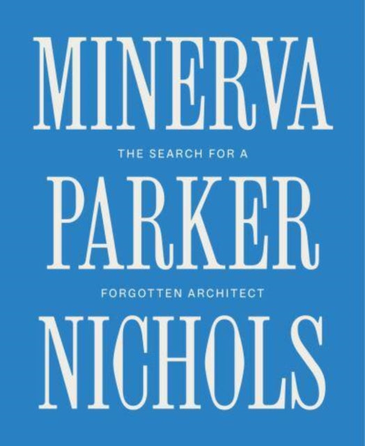 Minerva Parker Nichols: The Search for a Forgotten Architect