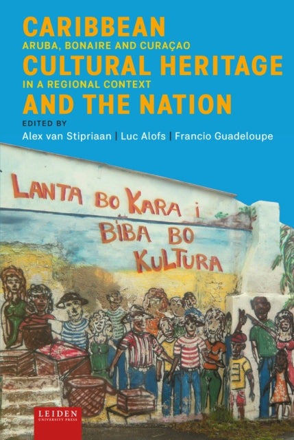 Caribbean Cultural Heritage and the Nation: Aruba, Bonaire and Curacao in a Regional Context