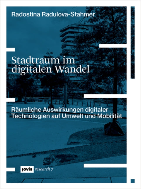 Stadtraum im digitalen Wandel: Raumliche Auswirkungen digitaler Technologien auf Umwelt und Mobilitat