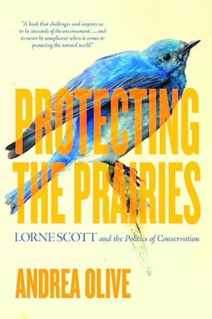 Protecting the Prairies: Lorne Scott and the Politics of Conservation