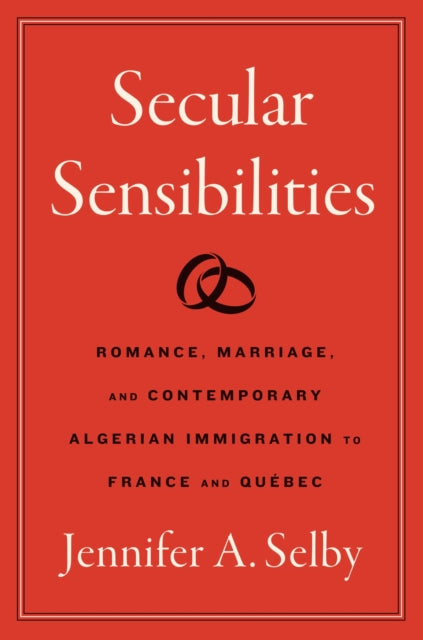Secular Sensibilities: Romance, Marriage, and Contemporary Algerian Immigration to France and Quebec