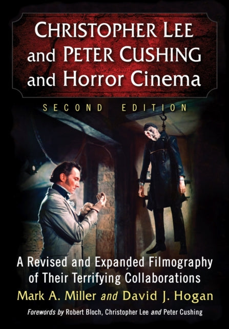 Christopher Lee and Peter Cushing and Horror Cinema: A Revised and Expanded Filmography of Their Terrifying Collaborations, 2d ed.