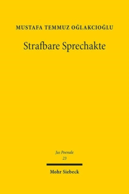Strafbare Sprechakte: Dogmatik und Legitimation von Außerungsdelikten