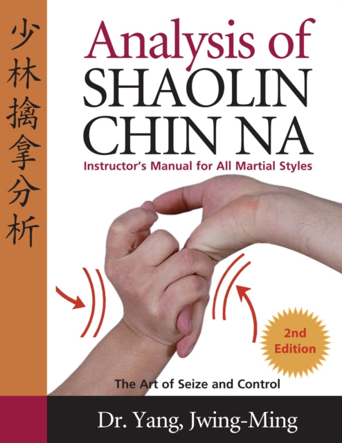 Analysis of Shaolin Chin Na: Instructors Manual for All Martial Art Styles