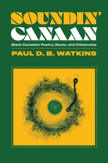 Soundin' Canaan: Black Canadian Poetry, Music, and Citizenship