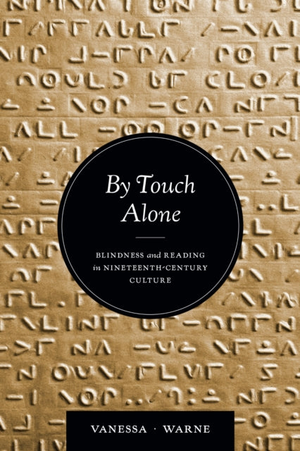 By Touch Alone: Blindness and Reading in Nineteenth-Century Culture