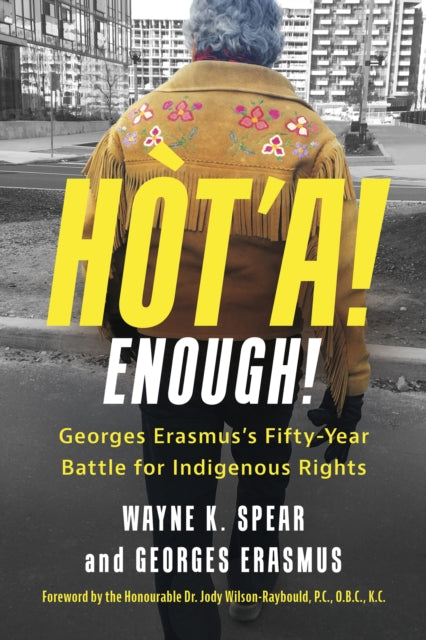 Ht'a! Enough! Georges Erasmus's Fifty-Year Battle for Indigenous Rights: Georges Erasmus's Fifty-Year Battle for Indigenous Rights