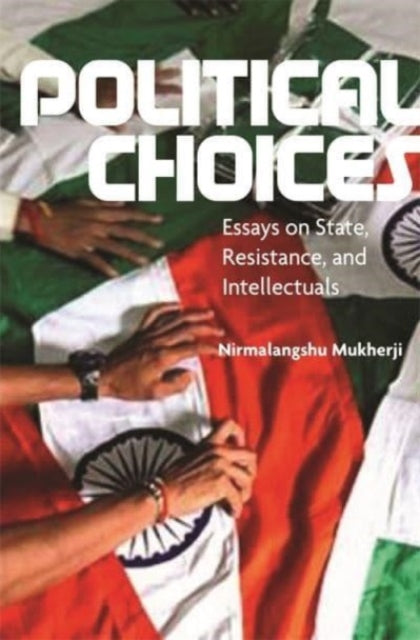 Political Choices: Essays on State, Resistance and Intellectuals