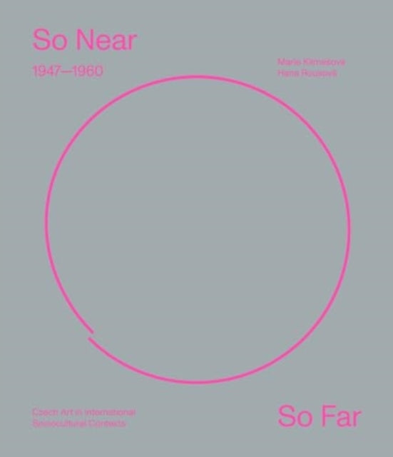 So Near, So Far: Czech Art (1947–1960) in International Socio-Cultural Contexts