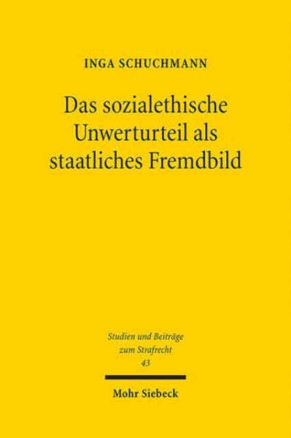 Das sozialethische Unwerturteil als staatliches Fremdbild: Zum verfassungsrechtlichen Schuldprinzip und seinen Anforderungen an die Strafgesetzgebung