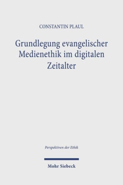 Grundlegung evangelischer Medienethik im digitalen Zeitalter: Problemgeschichtliche Hintergrunde und systematische Entfaltung