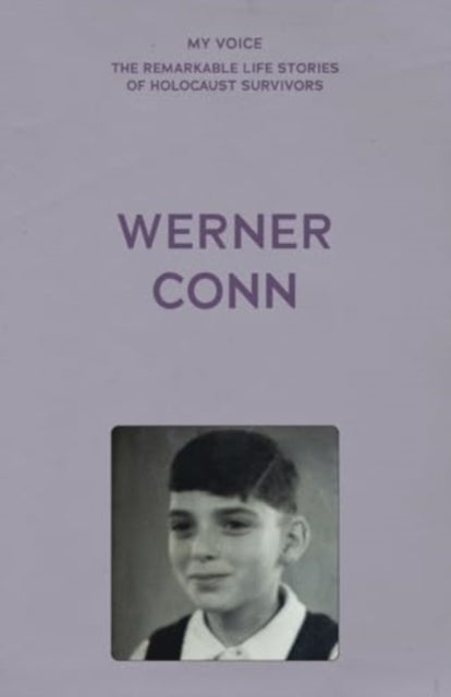 My Voice: Werner Conn: Kindertransport, Followed by a Lucky, Happy Life