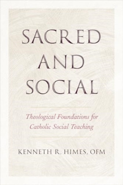 Sacred and Social: Theological Foundations for Catholic Social Teaching