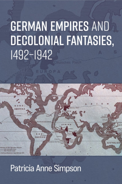 German Empires and Decolonial Fantasies, 1492–1942