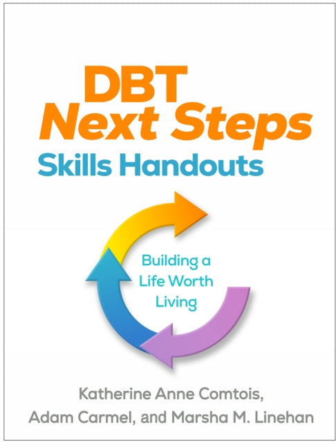 DBT Next Steps Skills Handouts: Building a Life Worth Living