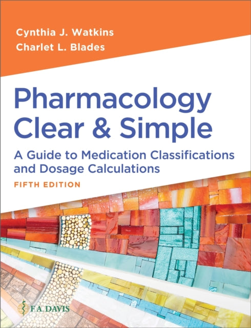 Pharmacology Clear & Simple: A Guide to Medication Classifications and Dosage Calculations