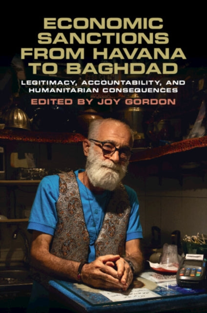 Economic Sanctions from Havana to Baghdad: Legitimacy, Accountability, and Humanitarian Consequences