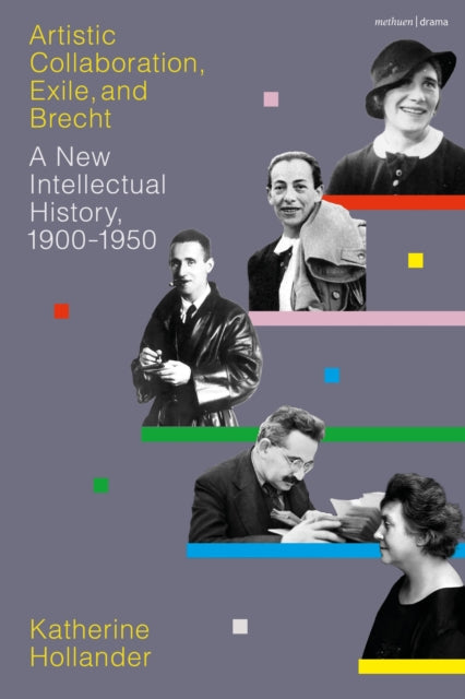 Artistic Collaboration, Exile, and Brecht: A New Intellectual History, 1900-1950